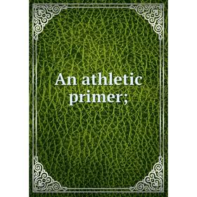 

Книга An athletic primer