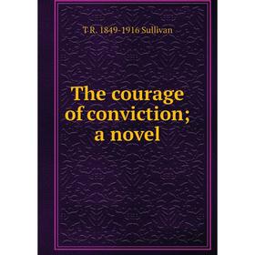 

Книга The courage of conviction; a novel