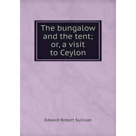 

Книга The bungalow and the tent; or, a visit to Ceylon