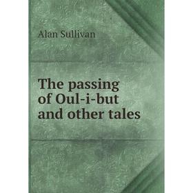 

Книга The passing of Oul-i-but and other tales