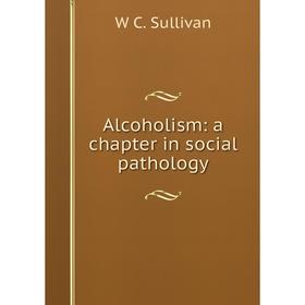 

Книга Alcoholism: a chapter in social pathology
