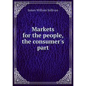 

Книга Markets for the people, the consumer's part