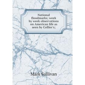 

Книга National floodmarks; week by week observations on American Life as seen by Collier's
