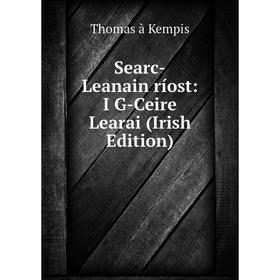 

Книга Searc-Leanain ríost: I G-Ceire Learai (Irish Edition)
