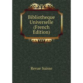 

Книга Bibliotheque Universelle (French Edition)