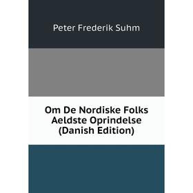 

Книга Om De Nordiske Folks Aeldste Oprindelse (Danish Edition)