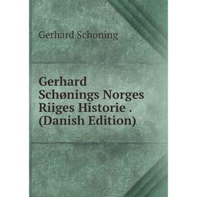 

Книга Gerhard Schønings Norges Riiges Historie. (Danish Edition)