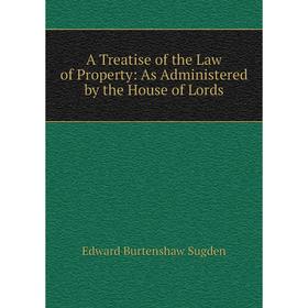

Книга A Treatise of the Law of Property: As Administered by the House of Lords