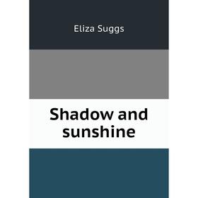 

Книга Shadow and sunshine