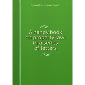 

Книга A handy book on property law: in a series of letters