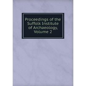 

Книга Proceedings of the Suffolk Institute of Archaeology, Volume 2