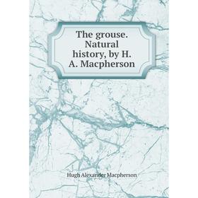 

Книга The grouse. Natural history, by H. A. Macpherson