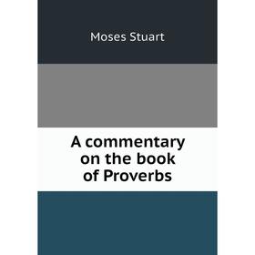 

Книга A commentary on the book of Proverbs