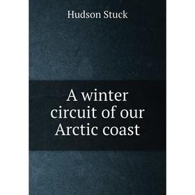 

Книга A winter circuit of our Arctic coast