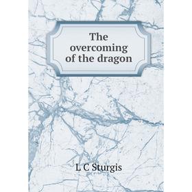 

Книга The overcoming of the dragon
