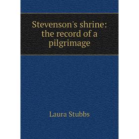 

Книга Stevenson's shrine: the record of a pilgrimage