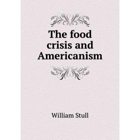 

Книга The food crisis and Americanism