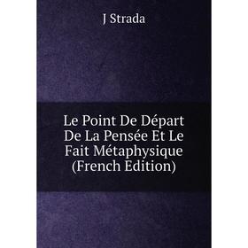 

Книга Le Point De Départ De La Pensée Et Le Fait Métaphysique