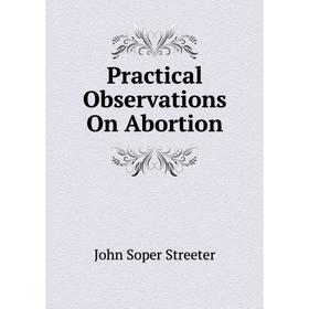 

Книга Practical Observations On Abortion