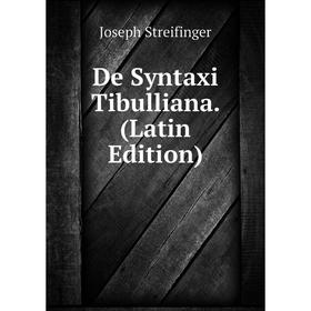 

Книга De Syntaxi Tibulliana. (Latin Edition)