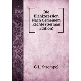 

Книга Die Blankocession Nach Gemeinem Rechte (German Edition)