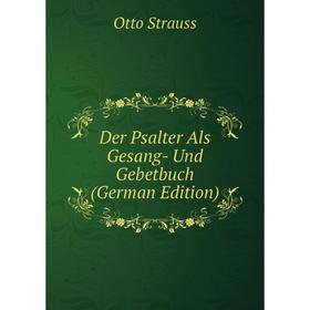 

Книга Der Psalter Als Gesang- Und Gebetbuch (German Edition)