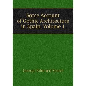 

Книга Some Account of Gothic Architecture in Spain, Volume 1