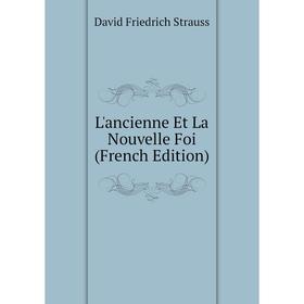 

Книга L'ancienne Et La Nouvelle Foi