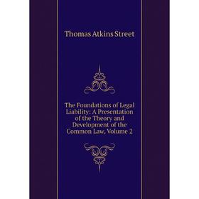 

Книга The Foundations of Legal Liability: A Presentation of the Theory and Development of the Common Law, Volume 2