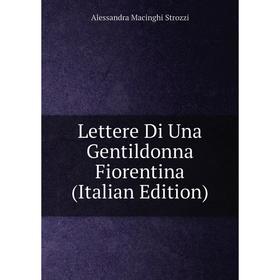 

Книга Lettere Di Una Gentildonna Fiorentina