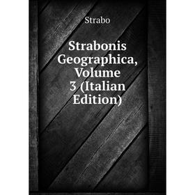 

Книга Strabonis Geographica, Volume 3 (Italian Edition)