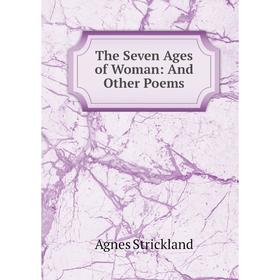 

Книга The Seven Ages of Woman: And Other Poems