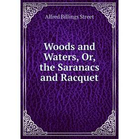 

Книга Woods and Waters, Or, the Saranacs and Racquet