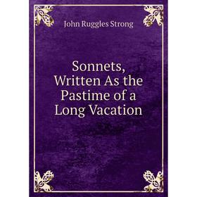 

Книга Sonnets, Written As the Pastime of a Long Vacation