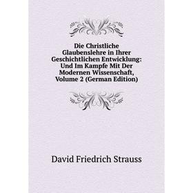 

Книга Die Christliche Glaubenslehre in Ihrer Geschichtlichen Entwicklung: Und Im Kampfe Mit Der Modernen Wissenschaft, Volume 2 (German Edition)