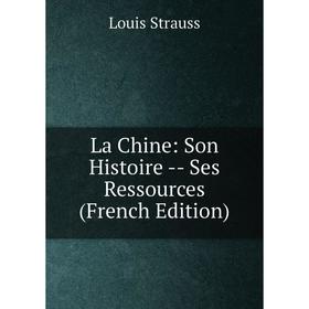 

Книга La Chine: Son Histoire — Ses Ressources