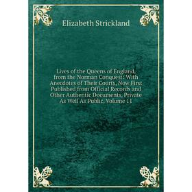 

Книга Lives of the Queens of England, from the Norman Conquest: With Anecdotes of the ir Courts, Now First Published from Official Record s and Other