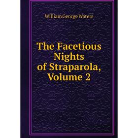 

Книга The Facetious Nights of Straparola, Volume 2