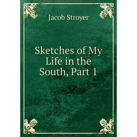 

Книга Sketches of My Life in the South, Part 1