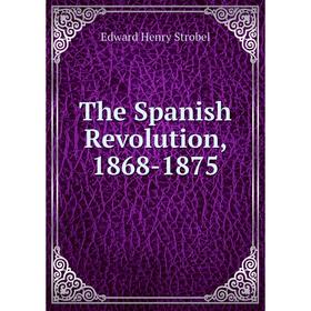 

Книга The Spanish Revolution, 1868-1875