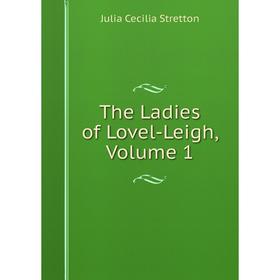 

Книга The Ladies of Lovel-Leigh, Volume 1