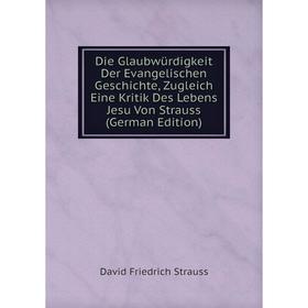 

Книга Die Glaubwürdigkeit Der Evangelischen Geschichte, Zugleich Eine Kritik Des Lebens Jesu Von Strauss (German Edition)