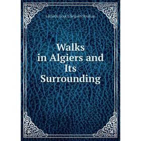 

Книга Walks in Algiers and Its Surrounding