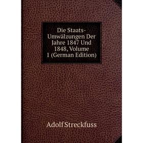 

Книга Die Staats-Umwälzungen Der Jahre 1847 Und 1848, Volume 1 (German Edition)