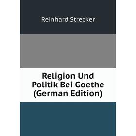 

Книга Religion Und Politik Bei Goethe (German Edition)