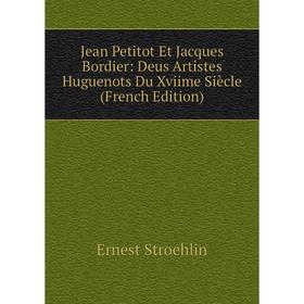 

Книга Jean Petitot Et Jacques Bordier: Deus Artistes Huguenots Du Xviime Siècle