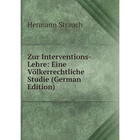 

Книга Zur Interventions-Lehre: Eine Völkerrechtliche Studie (German Edition)