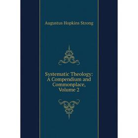 

Книга Systematic Theology: A Compendium and Commonplace, Volume 2