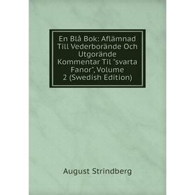

Книга En Blå Bok: Aflämnad Till Vederborände Och Utgorände Kommentar Til svarta Fanor, Volume 2 (Swedish Edition)