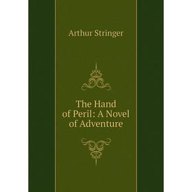 

Книга The Hand of Peril: A Novel of Adventure